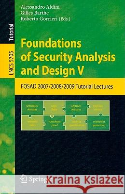 Foundations of Security Analysis and Design V: FOSAD 2007/2008/2009 Tutorial Lectures Aldini, Alessandro 9783642038280 Springer