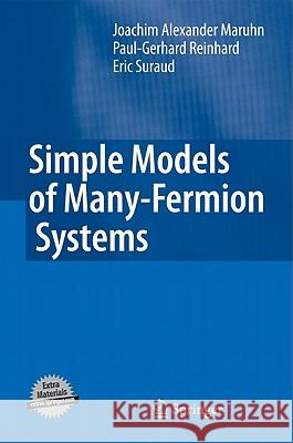 Simple Models of Many-Fermion Systems Joachim Alexander Maruhn Paul-Gerhard Reinhard Eric Suraud 9783642038389