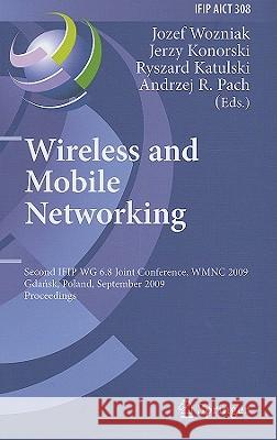 Wireless and Mobile Networking: Second IFIP WG 6.8 Joint Conference, WMNC 2009, Gdansk, Poland, September 9-11, 2009, Proceedings Jozef Wozniak, Jerzy Konorski, Ryszard Katulski, Andrzej R. Pach 9783642038402