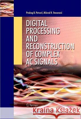Digital Processing and Reconstruction of Complex AC Signals Petrovic, Predrag B. 9783642038426 Springer