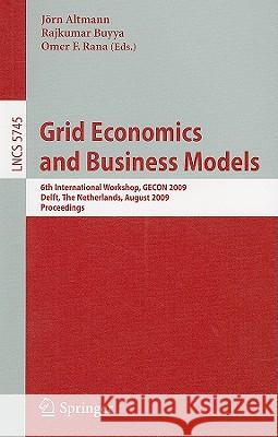 Grid Economics and Business Models: 6th International Workshop, Gecon 2009, Delft, the Netherlands, August 24, 2009, Proceedings Buyya, Rajkumar 9783642038631