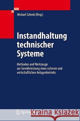 Instandhaltung Technischer Systeme: Methoden Und Werkzeuge Zur Gewährleistung Eines Sicheren Und Wirtschaftlichen Anlagenbetriebs Schenk, Michael 9783642039485 Springer