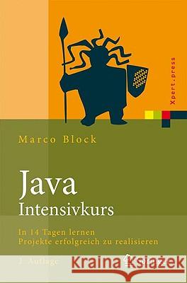 Java-Intensivkurs: In 14 Tagen Lernen Projekte Erfolgreich Zu Realisieren Block, Marco 9783642039546 Springer