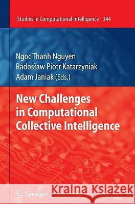 New Challenges in Computational Collective Intelligence Ngoc Thanh Nguyen Radoslaw Katarzyniak Adam Janiak 9783642039577 Springer