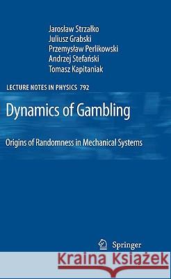 Dynamics of Gambling: Origins of Randomness in Mechanical Systems Jaroslaw Strzalko, Juliusz Grabski, Przemyslaw Perlikowski, Andrzej Stefanski, Tomasz Kapitaniak 9783642039591 Springer-Verlag Berlin and Heidelberg GmbH & 