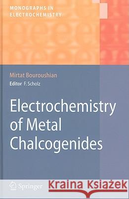 Electrochemistry of Metal Chalcogenides Mirtat Bouroushian 9783642039669 Springer-Verlag Berlin and Heidelberg GmbH & 