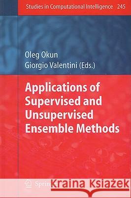 Applications of Supervised and Unsupervised Ensemble Methods Oleg Okun Giorgio Valentini 9783642039980 Springer