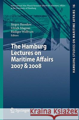 The Hamburg Lectures on Maritime Affairs 2007 & 2008 Jürgen Basedow, Ulrich Magnus, Rüdiger Wolfrum 9783642040634