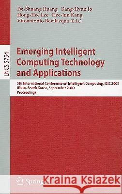 Emerging Intelligent Computing Technology and Applications: 5th International Conference on Intelligent Computing, ICIC 2009 Ulsan, South Korea, Septe Huang, De-Shuang 9783642040696