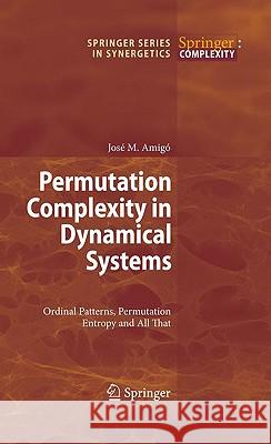 Permutation Complexity in Dynamical Systems: Ordinal Patterns, Permutation Entropy and All That José Amigó 9783642040832 Springer-Verlag Berlin and Heidelberg GmbH & 