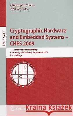 Cryptographic Hardware and Embedded Systems - Ches 2009: 11th International Workshop Lausanne, Switzerland, September 6-9, 2009 Proceedings Clavier, Christophe 9783642041372 Springer