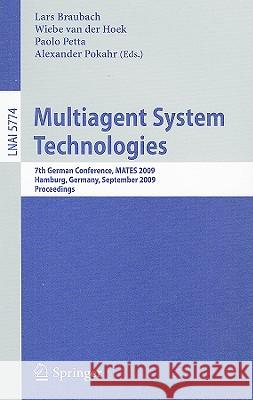 Multiagent System Technologies: 7th German Conference, MATES 2009 Hamburg, Germany, September 9-11, 2009 Proceedings Lars Braubach, Wiebe van der Hoek, Paolo Petta, Alexander Pokahr 9783642041426