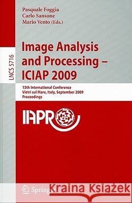Image Analysis and Processing - ICIAP 2009: 15th International Conference Vietri sul Mare, Italy, September 8-11 2009 Proceedings Foggia, Pasquale 9783642041457