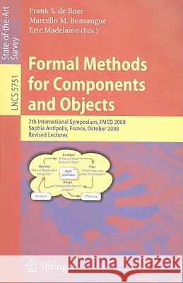 Formal Methods for Components and Objects: 7th International Symposium, FMCO 2008, Sophia Antipolis, France, October 21-23, 2008, Revised Lectures Bonsangue, Marcello M. 9783642041662 Springer