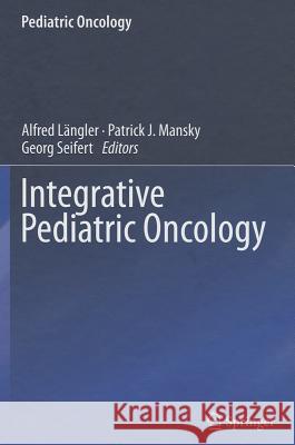 Integrative Pediatric Oncology Alfred Längler, Patrick J. Mansky, Georg Seifert 9783642042003