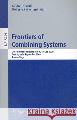 Frontiers of Combining Systems: 7th International Symposium, FroCoS 2009, Trento, Italy, September 16-18, 2009, Proceedings Silvio Ghilardi, Roberto Sebastiani 9783642042218