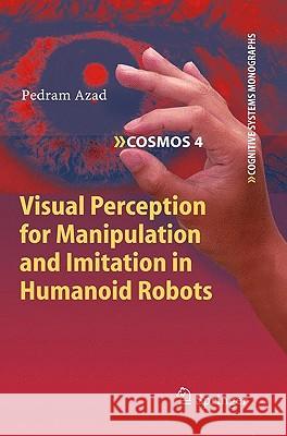 Visual Perception for Manipulation and Imitation in Humanoid Robots Pedram Azad 9783642042287