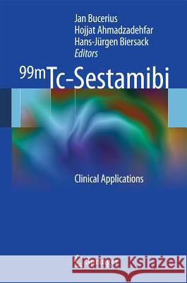 99mTc-Sestamibi: Clinical Applications Jan Bucerius, Hojjat Ahmadzadehfar, Hans-Jürgen Biersack 9783642042324 Springer-Verlag Berlin and Heidelberg GmbH & 