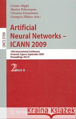 Artificial Neural Networks - Icann 2009: 19th International Conference, Limassol, Cyprus, September 14-17, 2009, Proceedings, Part II Alippi, Cesare 9783642042768 Springer