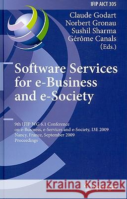 Software Services for e-Business and e-Society: 9th IFIP WG 6.1 Conference on e-Business, e-Services and e-Society, I3E 2009, Nancy, France, September 23-25, 2009, Proceedings Claude Godart, Norbert Gronau, Sushil Sharma, Gérôme Canals 9783642042799 Springer-Verlag Berlin and Heidelberg GmbH & 