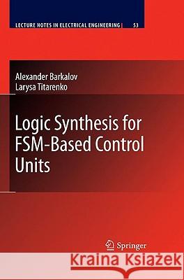 Logic Synthesis for Fsm-Based Control Units Barkalov, Alexander 9783642043086