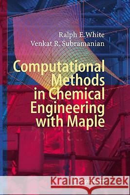 Computational Methods in Chemical Engineering with Maple White, Ralph E. 9783642043109 Springer