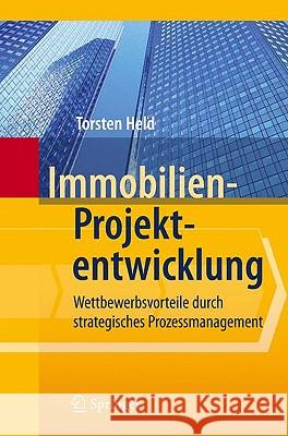 Immobilien-Projektentwicklung: Wettbewerbsvorteile Durch Strategisches Prozessmanagement Held, Torsten 9783642043444 Springer