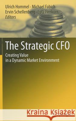 The Strategic CFO: Creating Value in a Dynamic Market Environment Hommel, Ulrich 9783642043482