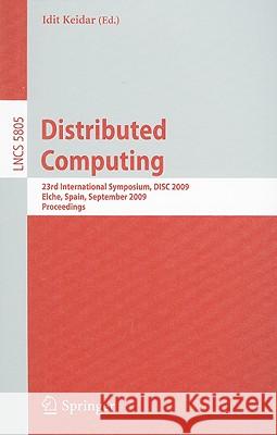 Distributed Computing: 23rd International Symposium, DISC 2009, Elche, Spain, September 23-25, 2009, Proceedings Keidar, Idit 9783642043543 Springer
