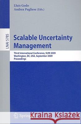 Scalable Uncertainty Management: Third International Conference, Sum 2009, Washington, DC, Usa, September 28-30, 2009, Proceedings Godo, Lluis 9783642043871