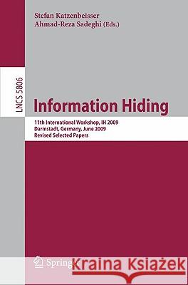 Information Hiding: 11th International Workshop, IH 2009, Darmstadt, Germany, June 8-10, 2009, Revised Selected Papers Katzenbeisser, Stefan 9783642044304