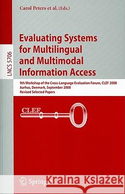 Evaluating Systems for Multilingual and Multimodal Information Access: 9th Workshop of the Cross-Language Evaluation Forum, CLEF 2008 Aarhus, Denmark, Deselaers, Thomas 9783642044465 Springer