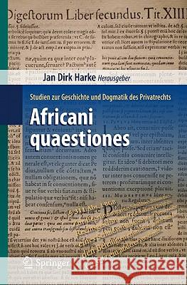 Africani Quaestiones: Studien Zur Geschichte Und Dogmatik Des Privatrechts Harke, Jan Dirk 9783642044519 Not Avail