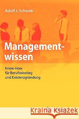 Managementwissen: Know-How Für Berufseinstieg Und Existenzgründung Schwab, Adolf J. 9783642044878 Springer