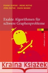 Exakte Algorithmen Für Schwere Graphenprobleme Gurski, Frank 9783642044991 Springer, Berlin