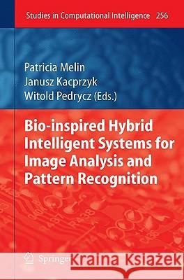 Bio-Inspired Hybrid Intelligent Systems for Image Analysis and Pattern Recognition Patricia Melin Janusz Kacprzyk Witold Pedrycz 9783642045158 Springer