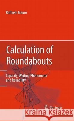 Calculation of Roundabouts: Capacity, Waiting Phenomena and Reliability Mauro, Raffaele 9783642045509