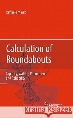 Calculation of Roundabouts: Capacity, Waiting Phenomena and Reliability Mauro, Raffaele 9783642045509 Springer