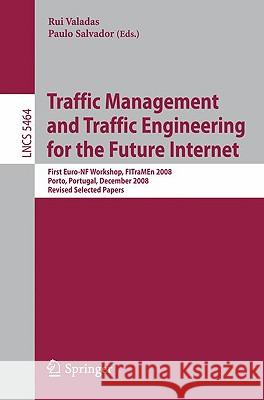 Traffic Management and Traffic Engineering for the Future Internet: First Euro-NF Workshop, FITraMEn 2008, Porto, Portugal, December 2008, Revised Sel Valadas, Rui 9783642045752 Springer