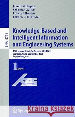 Knowledge-Based and Intelligent Information and Engineering Systems: 13th International Conference, KES 2009 Santiago, Chile, September 28-30, 2009 Pr Velásquez, Juan D. 9783642045943
