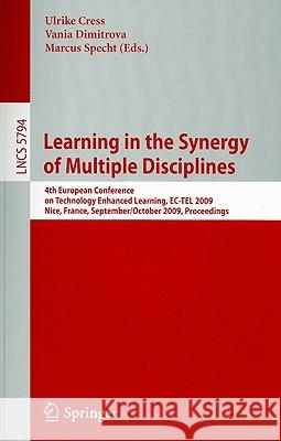 Learning in the Synergy of Multiple Disciplines: 4th European Conference on Technology Enhanced Learning, Ec-Tel 2009 Nice, France, September 29--Octo Cress, Ulrike 9783642046353 Springer