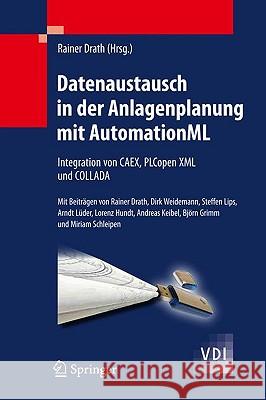 Datenaustausch in Der Anlagenplanung Mit Automationml: Integration Von Caex, Plcopen XML Und Collada Drath, Rainer 9783642046735 Springer, Berlin