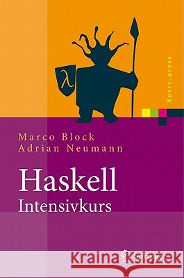 Haskell-Intensivkurs: Ein Kompakter Einstieg in Die Funktionale Programmierung Block, Marco 9783642047176 Springer