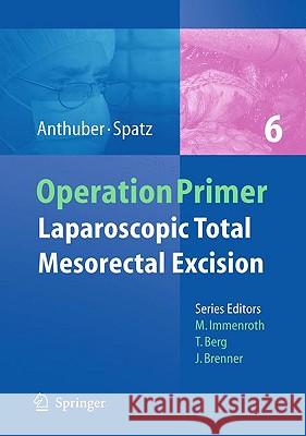 Laparoscopic Total Mesorectal Excision for Cancer Matthias Anthuber Johann Spatz 9783642047305 