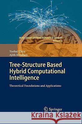 Tree-Structure based Hybrid Computational Intelligence: Theoretical Foundations and Applications Yuehui Chen, Ajith Abraham 9783642047381 Springer-Verlag Berlin and Heidelberg GmbH & 