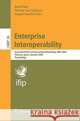 Enterprise Interoperability: Second IFIP WG 5.8 International Workshop, IWEI 2009, Valencia, Spain, October 13-14, 2009 Proceedings Poler, Raúl 9783642047497 Springer