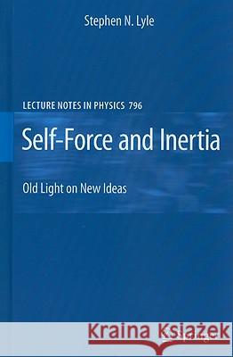 Self-Force and Inertia: Old Light on New Ideas Lyle, Stephen 9783642047848 Springer