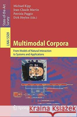 Multimodal Corpora: From Models of Natural Interaction to Systems and Applications Michael Kipp, Jean-Claude Martin, Patrizia Paggio, Dirk Heylen 9783642047923 Springer-Verlag Berlin and Heidelberg GmbH & 