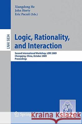 Logic, Rationality, and Interaction: Second International Workshop, LORI 2009, Chongqing, China, October 8-11, 2009 Proceedings He, Xiangdong 9783642048920
