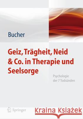 Geiz, Trägheit, Neid & Co. in Therapie Und Seelsorge: Psychologie Der 7 Todsünden Bucher, Anton 9783642049064 Springer, Berlin